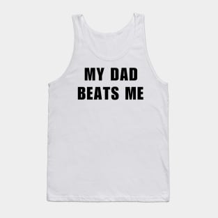 My Dad Beats Me Stand up against domestic violence Tank Top